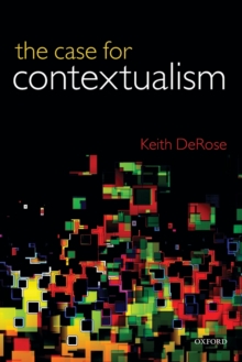 The Case for Contextualism : Knowledge, Skepticism, and Context, Vol. 1, Paperback / softback Book The Case for Contextualism : Knowledge, Skepticism, and Context, Vol. 1, Paperback / softback Book