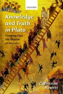 Knowledge and Truth in Plato : Stepping Past the Shadow of Socrates, Hardback Book Knowledge and Truth in Plato : Stepping Past the Shadow of Socrates, Hardback Book
