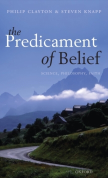 The Predicament of Belief : Science, Philosophy, and Faith, Hardback Book The Predicament of Belief : Science, Philosophy, and Faith, Hardback Book