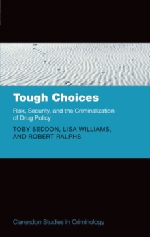 Tough Choices : Risk, Security and the Criminalization of Drug Policy, Hardback Book Tough Choices : Risk, Security and the Criminalization of Drug Policy, Hardback Book