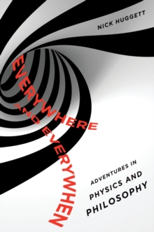 Everywhere and Everywhen : Adventures in Physics and Philosophy