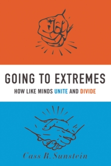 Going to Extremes : How Like Minds Unite and Divide