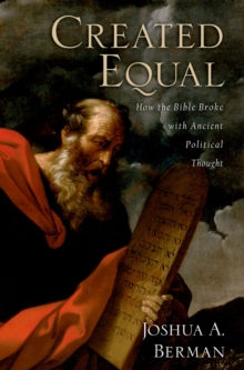 Created Equal : How the Bible Broke with Ancient Political Thought