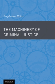 The Machinery of Criminal Justice