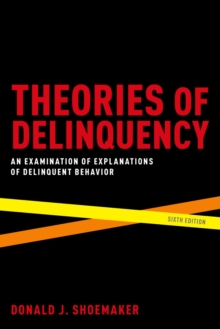 Theories of Delinquency : An Examination of Explanations of Delinquent Behavior