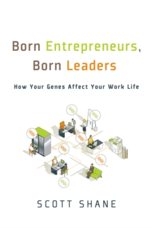 Born Entrepreneurs, Born Leaders : How Your Genes Affect Your Work Life