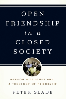 Open Friendship in a Closed Society : Mission Mississippi and a Theology of Friendship