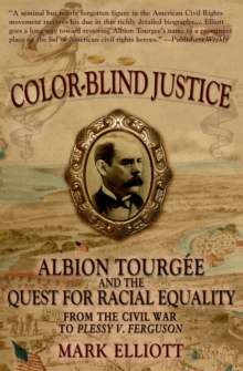 Color Blind Justice : Albion Tourgee and the Quest for Racial Equality from the Civil War to Plessy v. Ferguson