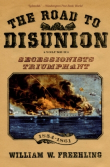 The Road to Disunion : Volume II: Secessionists Triumphant, 1854-1861