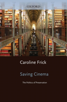 Saving Cinema : The Politics of Preservation