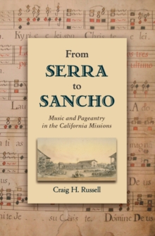 From Serra to Sancho : Music and Pageantry in the California Missions