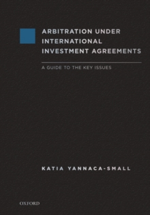 Arbitration Under International Investment Agreements : A Guide to the Key Issues