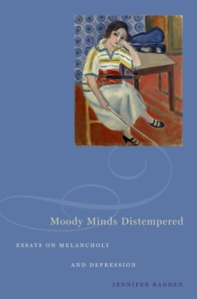 Moody Minds Distempered : Essays on Melancholy and Depression