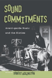 Sound Commitments : Avant-Garde Music and the Sixties