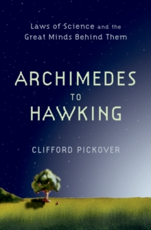 Archimedes to Hawking : Laws of Science and the Great Minds Behind Them