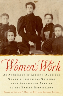 Women's Work : An Anthology of African-American Women's Historical Writings from Antebellum America to the Harlem Renaissance