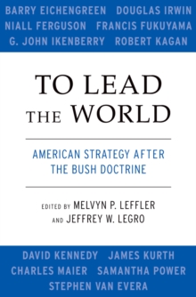 To Lead the World : American Strategy after the Bush Doctrine