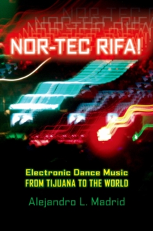 Nor-tec Rifa! : Electronic Dance Music from Tijuana to the World