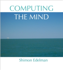 Computing the Mind : How the Mind Really Works