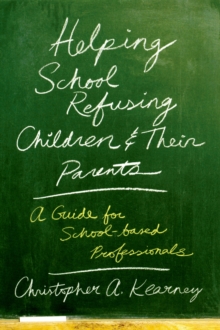 Helping School Refusing Children and Their Parents : A Guide for School-based Professionals