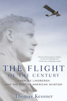 The Flight of the Century : Charles Lindbergh and the Rise of American Aviation