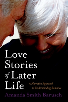 Love Stories of Later Life : A Narrative Approach to Understanding Romance