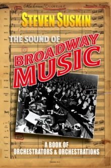 The Sound of Broadway Music : A Book of Orchestrators and Orchestrations