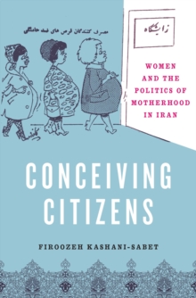 Conceiving Citizens : Women and the Politics of Motherhood in Iran