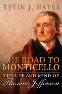 The Road to Monticello : The Life and Mind of Thomas Jefferson