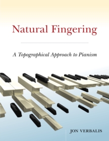 Natural Fingering : A Topographical Approach to Pianism