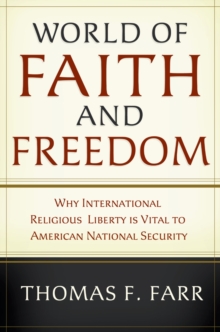 World of Faith and Freedom : Why International Religious Liberty Is Vital to American National Security