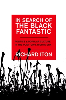 In Search of the Black Fantastic : Politics and Popular Culture in the Post-Civil Rights Era