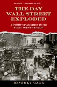 The Day Wall Street Exploded : A Story of America in Its First Age of Terror