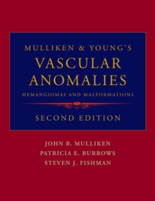 Mulliken and Young's Vascular Anomalies : Hemangiomas and Malformations