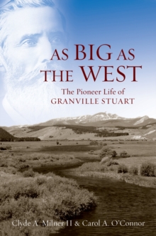 As Big as the West : The Pioneer Life of Granville Stuart