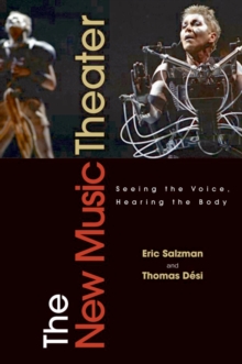 The New Music Theater : Seeing the Voice, Hearing the Body