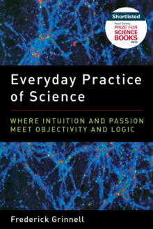 Everyday Practice of Science : Where Intuition and Passion Meet Objectivity and Logic