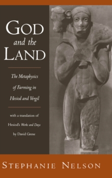 God and the Land : The Metaphysics of Farming in Hesiod and Vergil