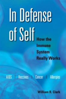 In Defense of Self : How the Immune System Really Works