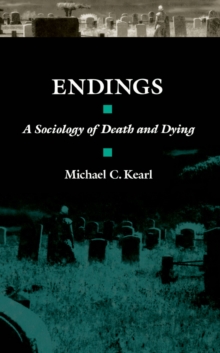 Endings : A Sociology of Death and Dying