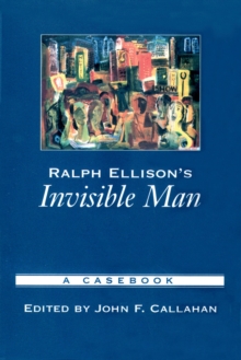 Ralph Ellison's Invisible Man : A Casebook