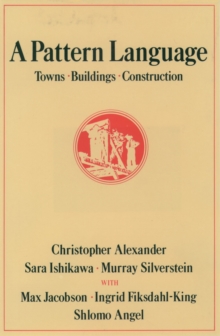 A Pattern Language : Towns, Buildings, Construction