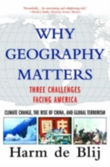 Why Geography Matters : Three Challenges Facing America: Climate Change, the Rise of China, and Global Terrorism