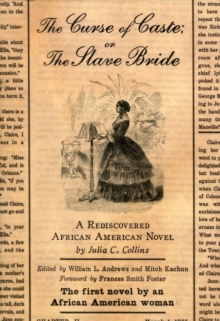 The Curse of Caste; or The Slave Bride : A Rediscovered African American Novel by Julia C. Collins