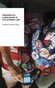 Presidential Campaigning in the Internet Age, Hardback Book Presidential Campaigning in the Internet Age, Hardback Book