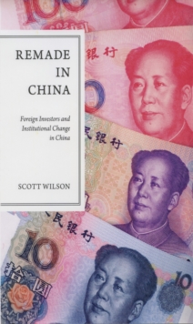 Remade in China : Foreign Investors and Institutional Change in China