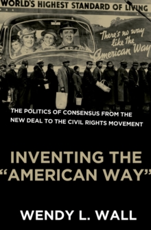 Inventing the "American Way" : The Politics of Consensus from the New Deal to the Civil Rights Movement