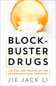 Blockbuster Drugs : The Rise and Fall of the Pharmaceutical Industry, Hardback Book Blockbuster Drugs : The Rise and Fall of the Pharmaceutical Industry, Hardback Book