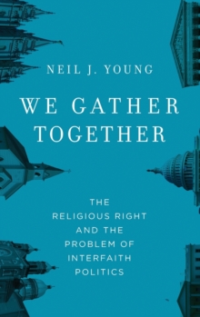 We Gather Together : The Religious Right and the Problem of Interfaith Politics, Hardback Book We Gather Together : The Religious Right and the Problem of Interfaith Politics, Hardback Book