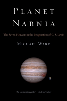 Planet Narnia : The Seven Heavens in the Imagination of C. S. Lewis